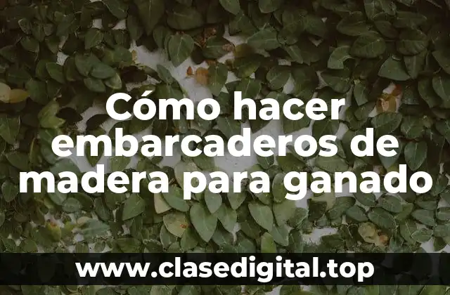 Embarcaderos de madera para ganado