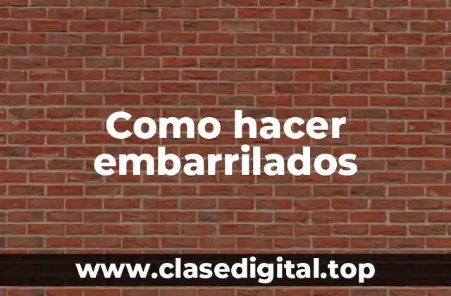 Como hacer embarrilados