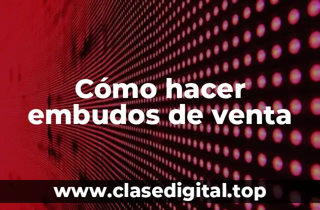 Cómo hacer embudos de venta