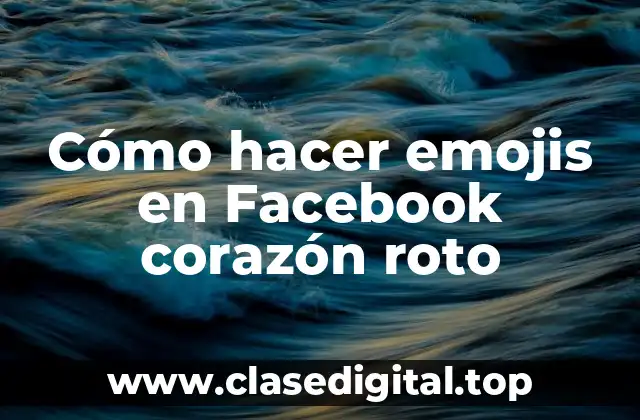 Cómo hacer emojis en Facebook corazón roto
