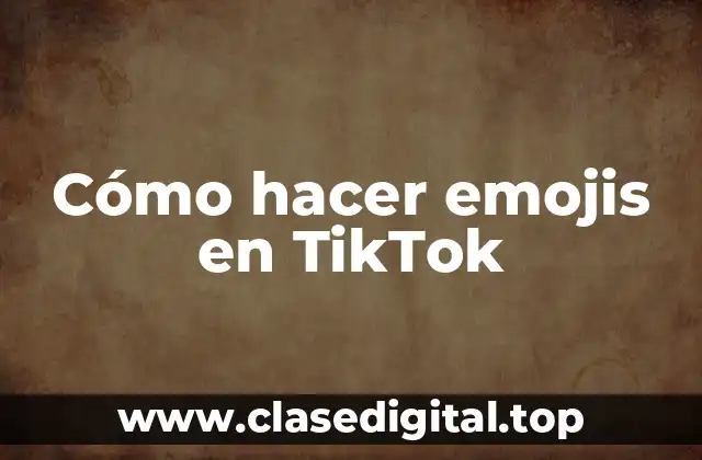 Cómo hacer emojis en TikTok