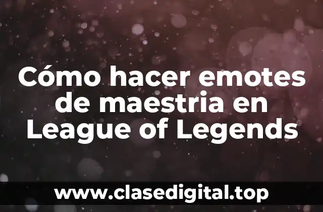 Cómo hacer emotes de maestria en League of Legends
