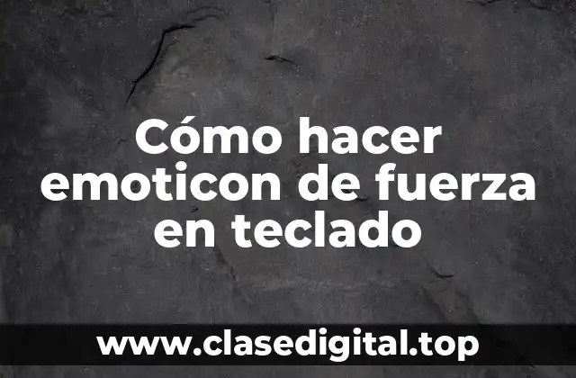 ¿Qué es un emoticon de fuerza en teclado?
