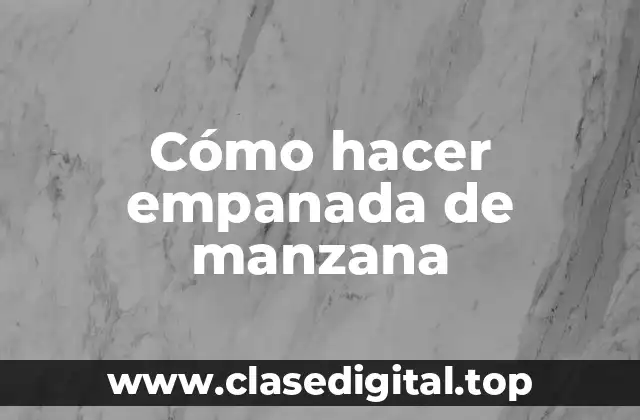 Cómo hacer empanada de manzana