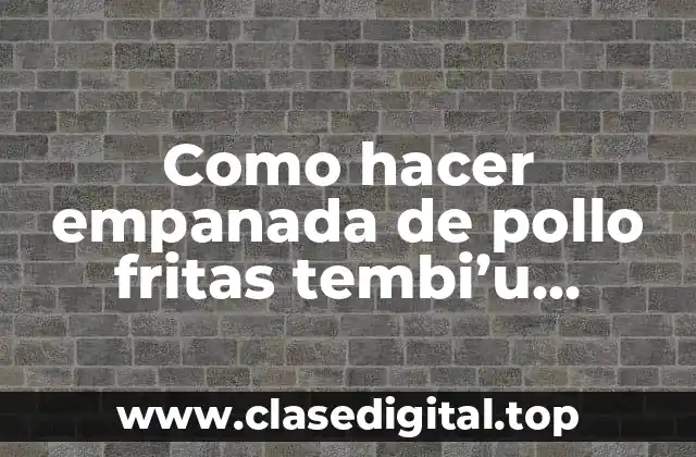 Empanadas de pollo fritas tembi'u paraguayas: ¿qué son y cómo se utilizan?