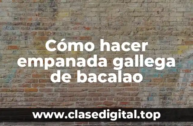 Cómo hacer empanada gallega de bacalao