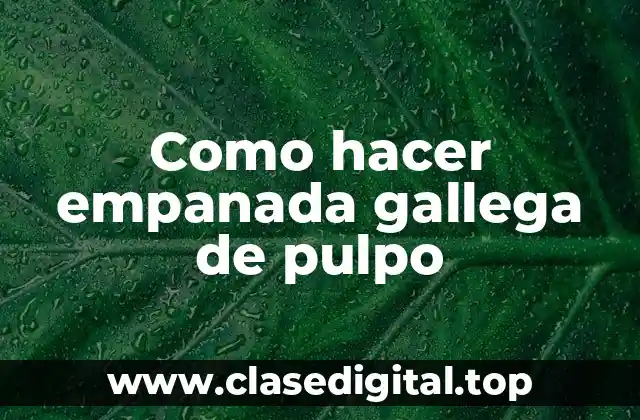 Como hacer empanada gallega de pulpo