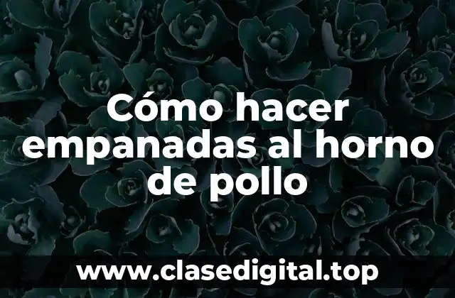 Cómo hacer empanadas al horno de pollo