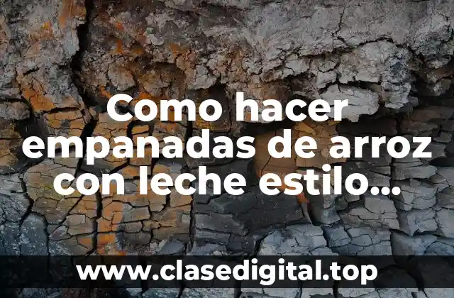 Empanadas de arroz con leche estilo guerrero: ¿Qué son y para qué sirven?