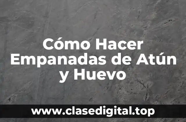 Empanadas de Atún y Huevo