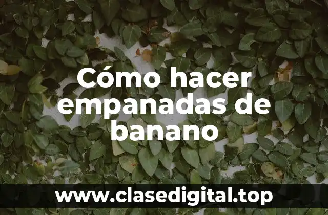 Cómo hacer empanadas de banano