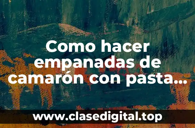 Como hacer empanadas de camarón con pasta de hojaldre