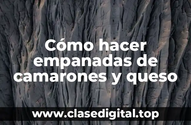 Cómo hacer empanadas de camarones y queso