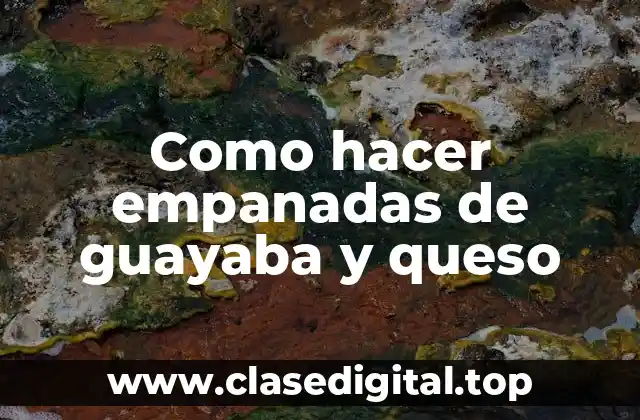 Como hacer empanadas de guayaba y queso