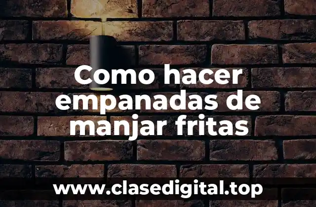 Como hacer empanadas de manjar fritas