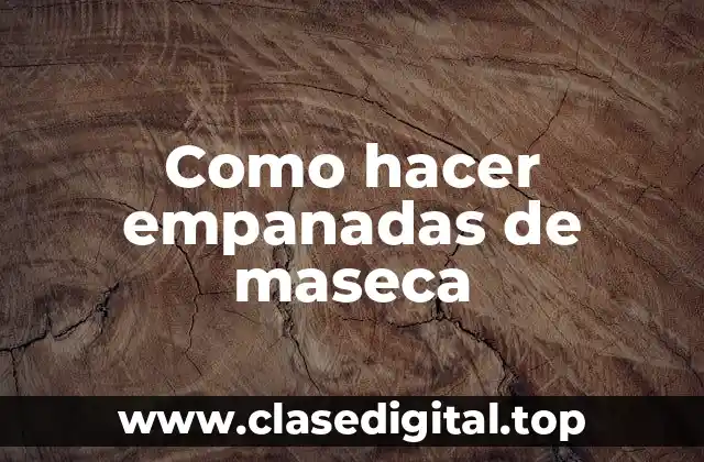 Como hacer empanadas de maseca