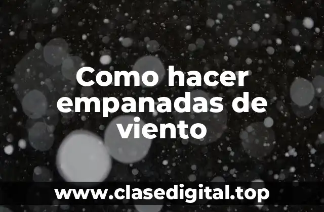 Como hacer empanadas de viento