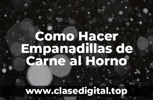 Como Hacer Empanadillas de Carne al Horno
