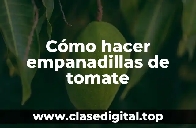 Cómo hacer empanadillas de tomate