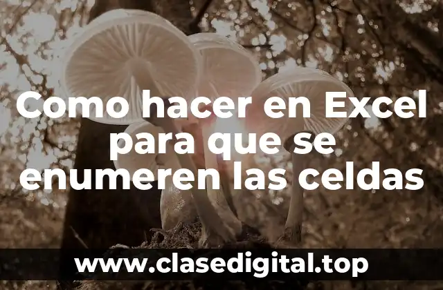 Como hacer en Excel para que se enumeren las celdas