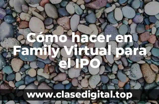 Cómo hacer en Family Virtual para el IPO