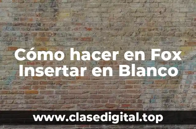 Cómo hacer en Fox Insertar en Blanco
