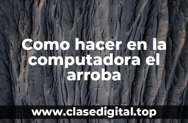 Como hacer en la computadora el arroba