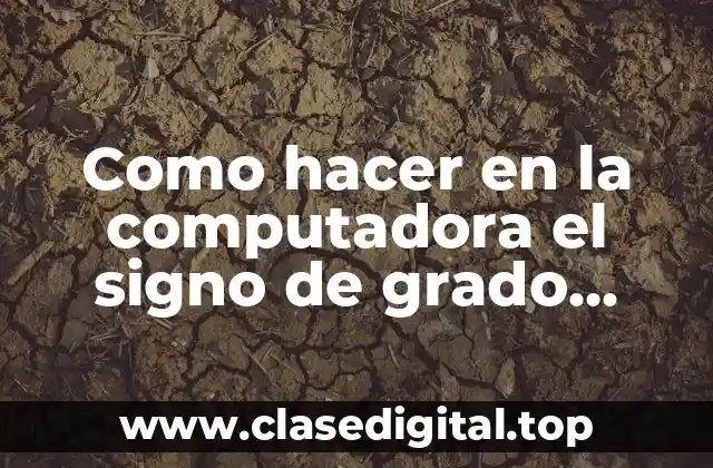 Como hacer en la computadora el signo de grado Celsius