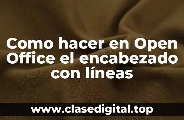 Como hacer en Open Office el encabezado con líneas