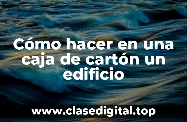 Cómo hacer en una caja de cartón un edificio