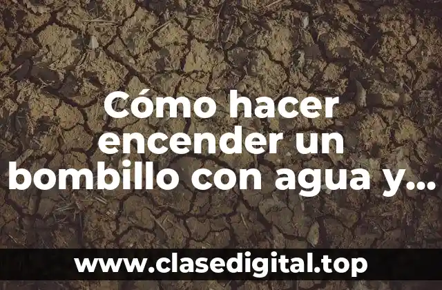 Cómo hacer encender un bombillo con agua y sal