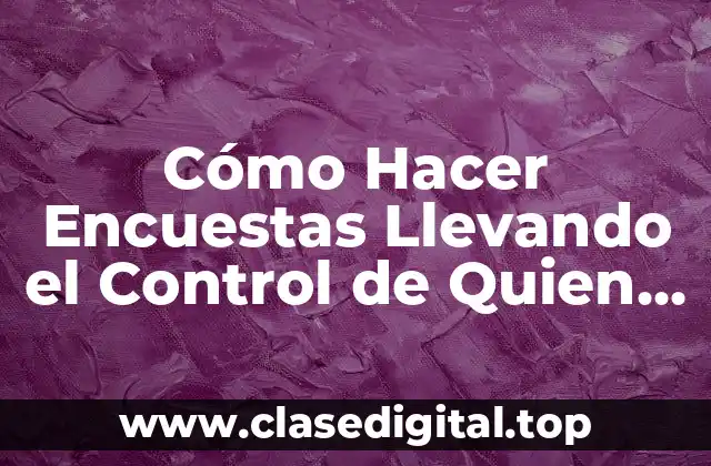 Cómo Hacer Encuestas Llevando el Control de Quien la Hizo