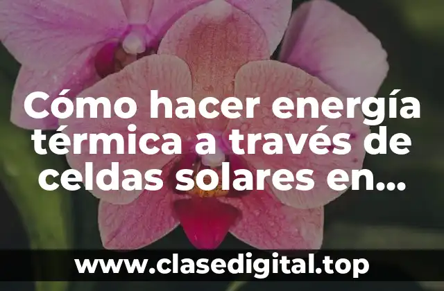 Cómo hacer energía térmica a través de celdas solares en video