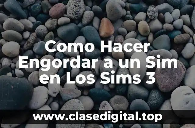 Como Hacer Engordar a un Sim en Los Sims 3