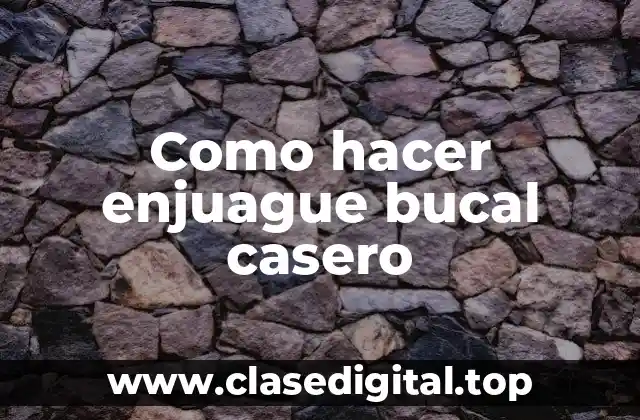 Como hacer enjuague bucal casero