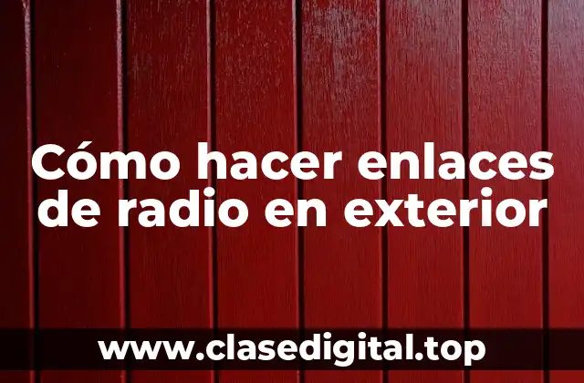 Cómo hacer enlaces de radio en exterior