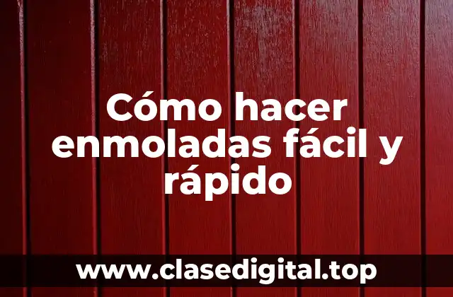 Cómo hacer enmoladas fácil y rápido