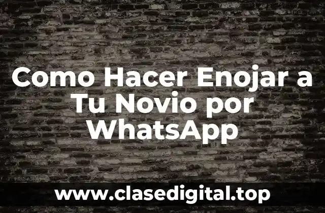 Como Hacer Enojar a Tu Novio por WhatsApp