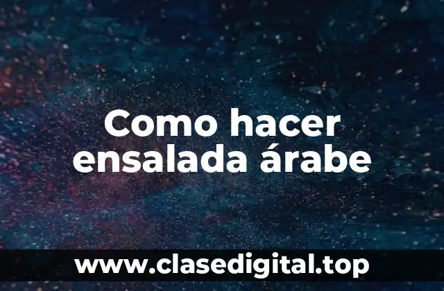 Como hacer ensalada árabe