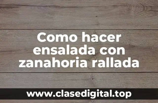 Como hacer ensalada con zanahoria rallada