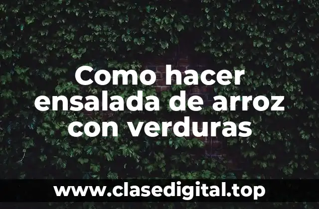 Como hacer ensalada de arroz con verduras