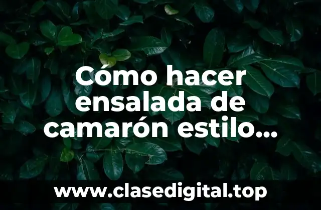 Cómo hacer ensalada de camarón estilo Sinaloa