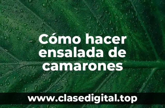 Cómo hacer ensalada de camarones