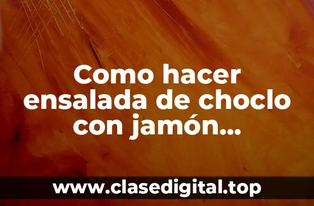 Como hacer ensalada de choclo con jamón mayonesa