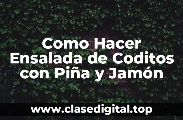 Como Hacer Ensalada de Coditos con Piña y Jamón