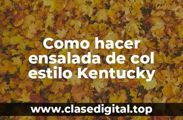 Como hacer ensalada de col estilo Kentucky