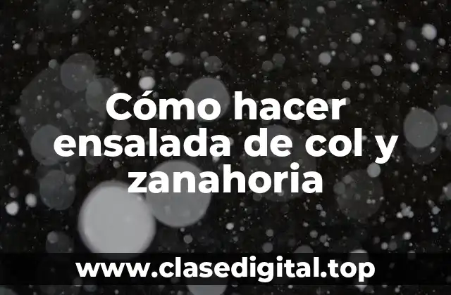 Cómo hacer ensalada de col y zanahoria