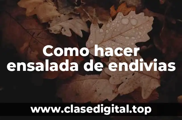 Como hacer ensalada de endivias