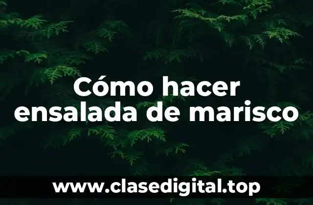 Cómo hacer ensalada de marisco