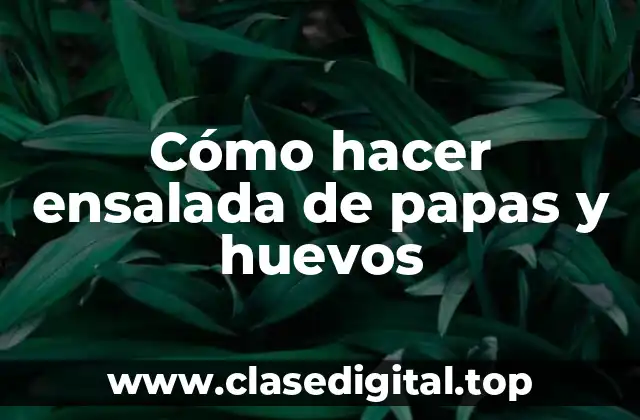 Cómo hacer ensalada de papas y huevos